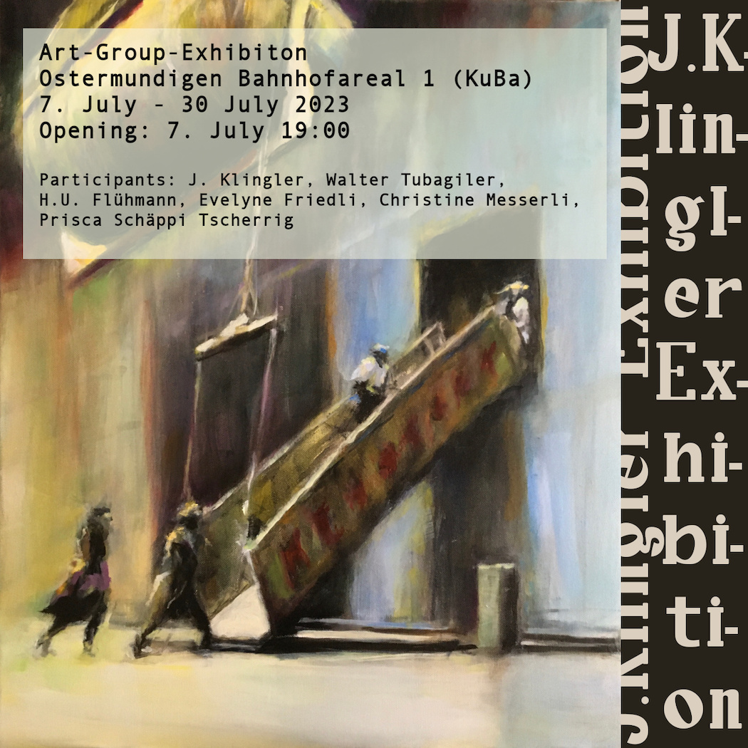J.Klingler Ausstellung im Kulturbahnhof Ostermundigen, 7. Juli 2023 - 30. Juli 2023